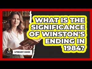 What Is The Significance Of Winston's Ending In 1984?