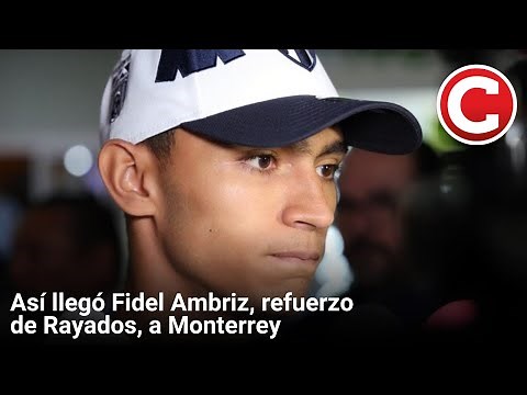 Así llegó Fidel Ambriz, refuerzo de Rayados, a Monterrey