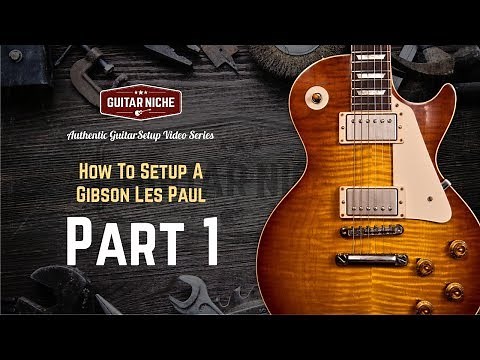 How To Setup A Gibson Les Paul Part 1: Assessment and Tools.