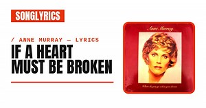 Anne Murray - If a Heart Must Be Broken Lyrics & Meaning