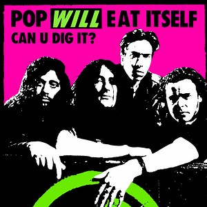 Pop Will Eat Itself - Can U Dig It?