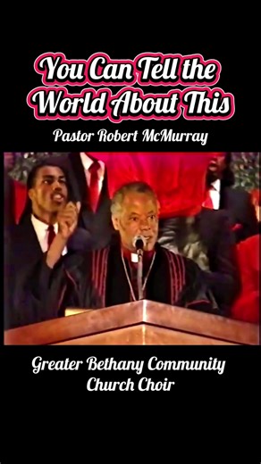You can tell the world about, Bishop Robert, McMurray and greater Bethany community Church choir