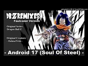 Android 17 theme (Soul Of Steel) Feat HalusaTwin