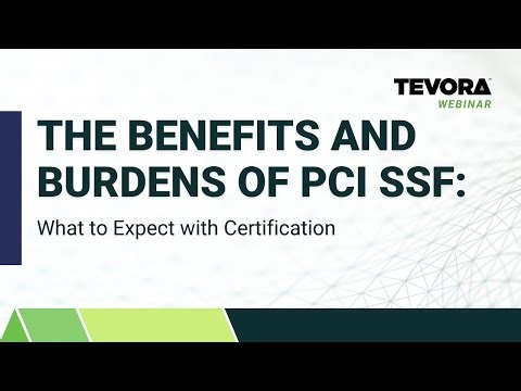 The Benefits and Burdens of PCI SSF: What to Expect with Certification