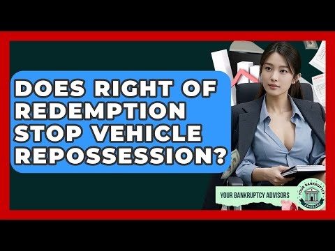Does Right Of Redemption Stop Vehicle Repossession? - Your Bankruptcy Advisors