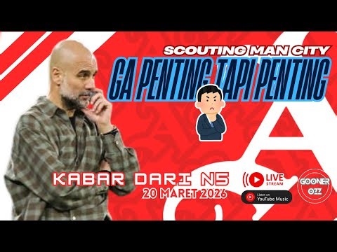 ⭕LIVE Scouting Man City: Piala Ga Penting, Tapi Penting - Kabar dari N5 (20 Mar 2026)