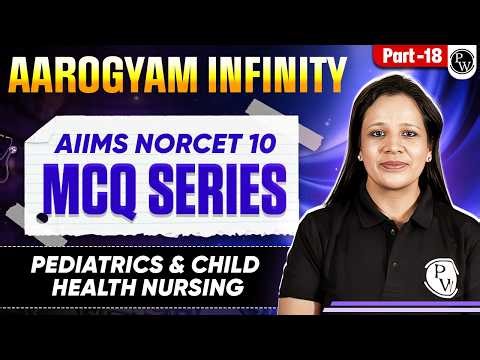Pediatrics and Child Health Nursing | AIIMS NORCET 10 | Aarogyam Infinity MCQ Series | Part 18