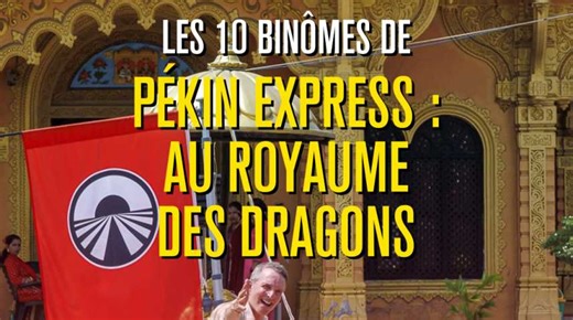 Les 10 binômes de Pékin Express : Au royaume des dragons