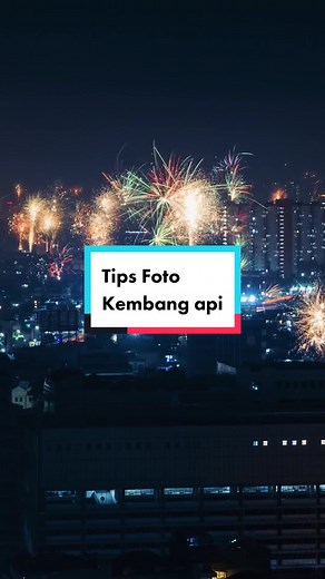 Tips Foto Kembang Api untuk Tahun Baru 2024