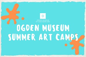 Ogden Museum Summer Art Camps - Ogden Museum of Southern Art