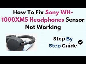 How To Fix Sony WH-1000XM5 Headphones Sensor Not Working