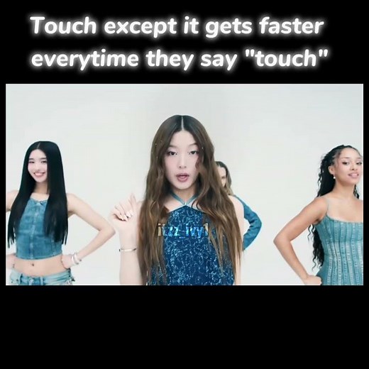 Touch except it gets faster everytime they say "Touch"