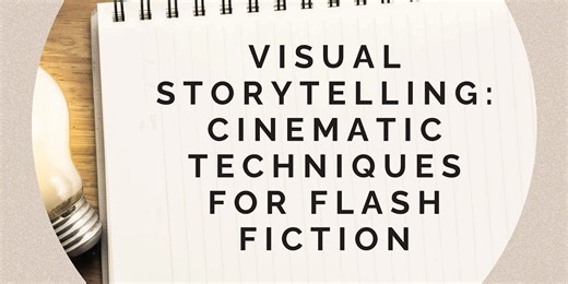 Visual Storytelling: Cinematic Techniques for Flash Fiction