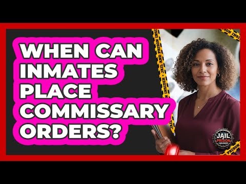When Can Inmates Place Commissary Orders?