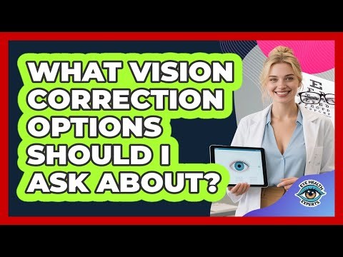 What Vision Correction Options Should I Ask About?