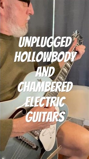 Unplugged Hollowbody and Chambered Electric Guitars