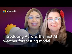 Introducing Aurora: the first AI weather forecasting model — Mondays at Microsoft (Episode 27)