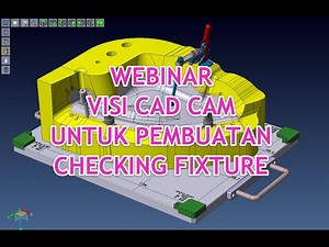 Webinar Visi CAD CAM Untuk Pembuatan Checking Fixture
