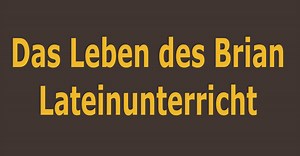 Lateinunterricht - Das Leben des Brian