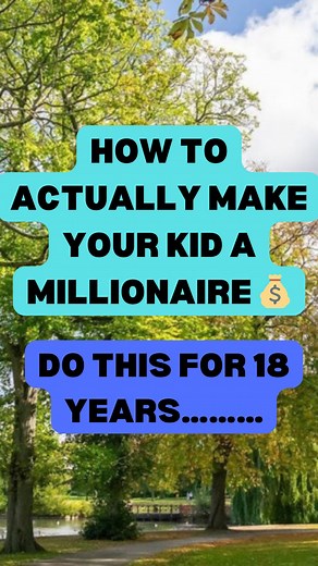 12 reactions · 8 comments | How to make your kid a millionaire,...