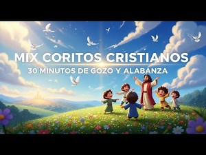 Mix de Coritos Cristianos Animados – 30 Minutos de Gozo, Poder y Alabanza para Toda la Familia
