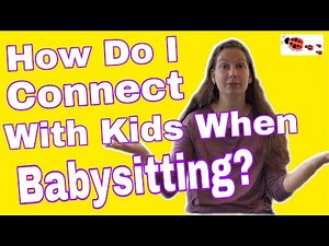 How To Connect With Kids When Babysitting