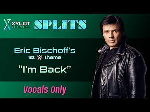 Eric Bischoff's 1st WWE theme, "I'm Back" [Vocals Only] | Xylot Splits