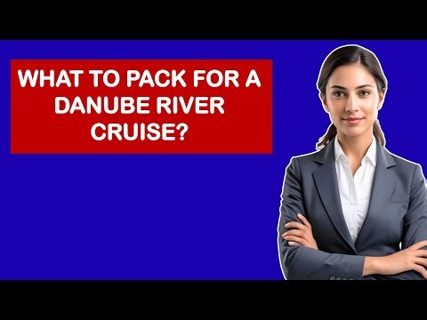 What To Pack For A Danube River Cruise?