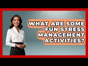 What Are Some Fun Stress Management Activities? - The Personal Growth Path