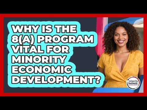 Why Is The 8(a) Program Vital For Minority Economic Development? - Minority Business Success Experts