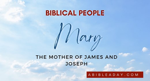 Mary, the mother of James and Joseph | Women in the Bible
