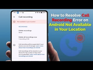 How to Fix Call Recording Not Available in Your Location Error on Android