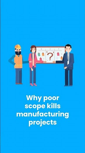 Why poor scope kills manufacturing projects