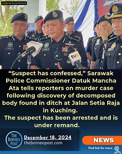 Police are awaiting results of DNA test to confirm identity of the victim, who is believed to be a 26-year-old woman who was missing for more than a week. | The Borneo Post