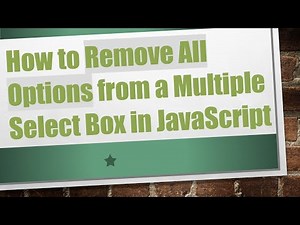 How to Remove All Options from a Multiple Select Box in JavaScript
