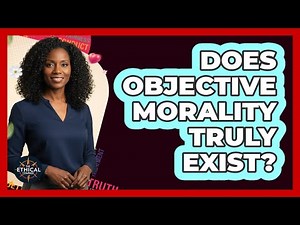 Does Objective Morality Truly Exist?