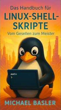 Das Linux Shell Skripter Handbuch - Vom Gesellen zum Meister