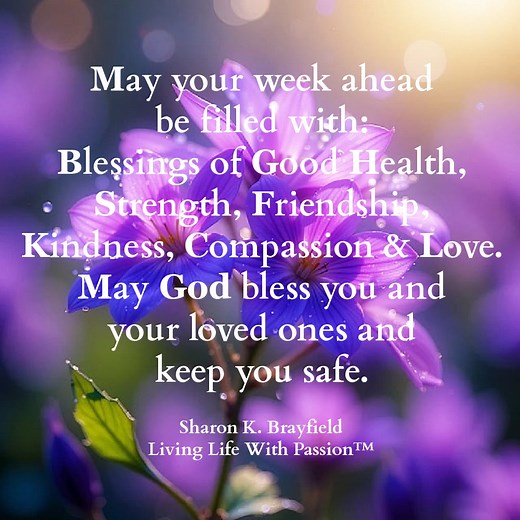 15K views · 336 reactions | May your week ahead be filled with: Blessings of good health, strength, friendship, kindness, compassion & love. May God bless you and your loved ones and keep you safe. | Living Life With Passion | Facebook