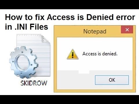 How to fix "Access is Denied" Error in Skidrow.ini or Any .ini File