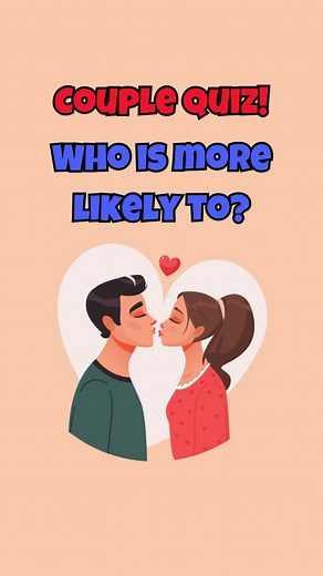 Couple Quiz: Who is More Likely to?