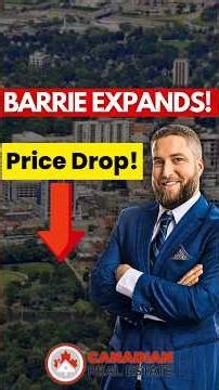Barrie Expansion + Falling Real Estate Prices: A New Opportunity for Investors?