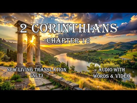 The Book of 2 Corinthians, Chapter 12 - Holy Bible (NLT) - Audio with Words & Video