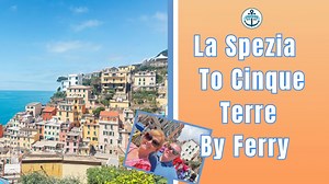 How To Get To Cinque Terre, Riomaggoire From La Spezia Cruise Port by Ferry