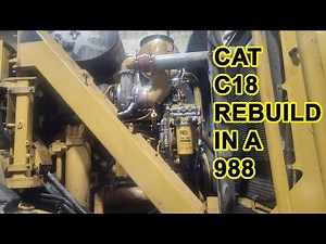 Only 5 Days to Rebuild this C18 in the "BIG IRON" Cat 988 Loader!