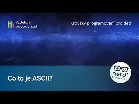 Jak funguje ascii? a jak to souvisí s jedničkama a nulama? | Nerdi budoucnosti
