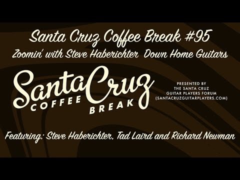 Santa Cruz Coffee Break #95 Zoomin' with Steve Haberichter Down Home Guitars