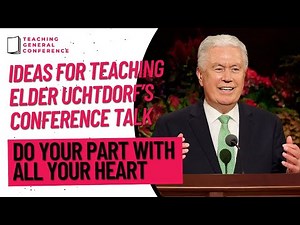 Ideas for Teaching Elder Uchtdorf's Talk - Do Your Part with All Your Heart