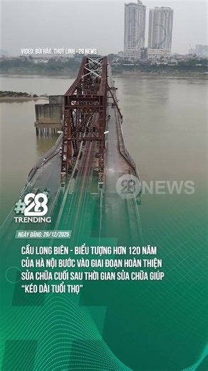 Cầu Long Biên Bước Vào Giai Đoạn Hoàn Thiện