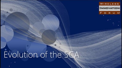26 03 Evolution of the SCA Short Version | Wireless Innovation Forum