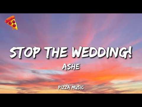 Ashe - Stop The Wedding!